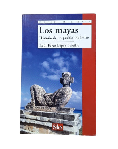 Pérez López-Portillo, Raúl.- LOS MAYAS. HISTORIA DE UN PUEBLO INDÓMITO