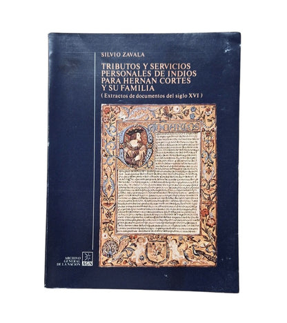 Zavala, Silvio.- TRIBUTOS Y SERVICIOS PERSONALES DE INDIOS PARA HERNÁN CORTÉS Y SU FAMILIA