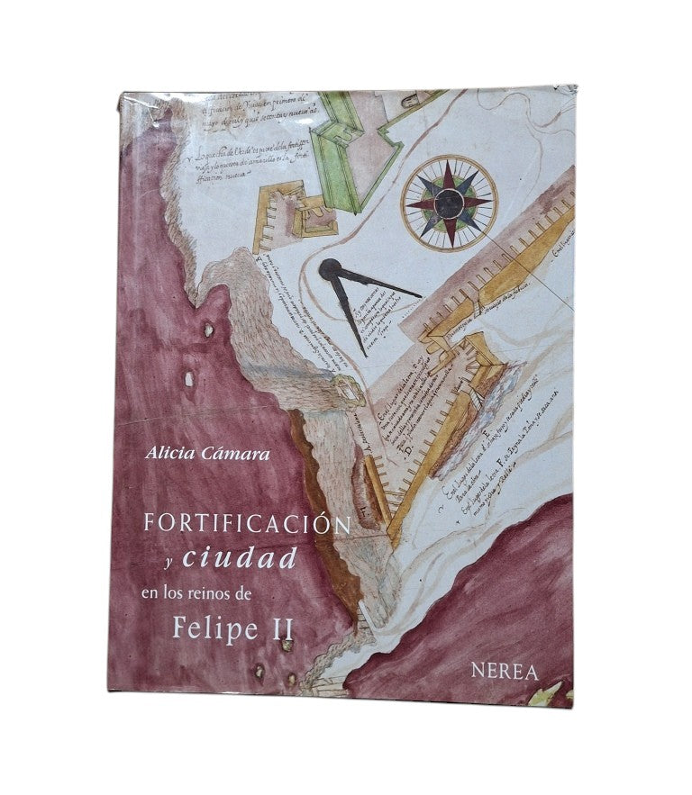 Cámara, Alicia.- FORTIFICACIÓN Y CIUDAD EN LOS REINOS DE FELIPE II
