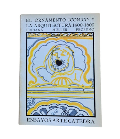 Müller Profumo, Luciana.- EL ORNAMENTO ICÓNICO Y LA ARQUITECTURA 1400-1600