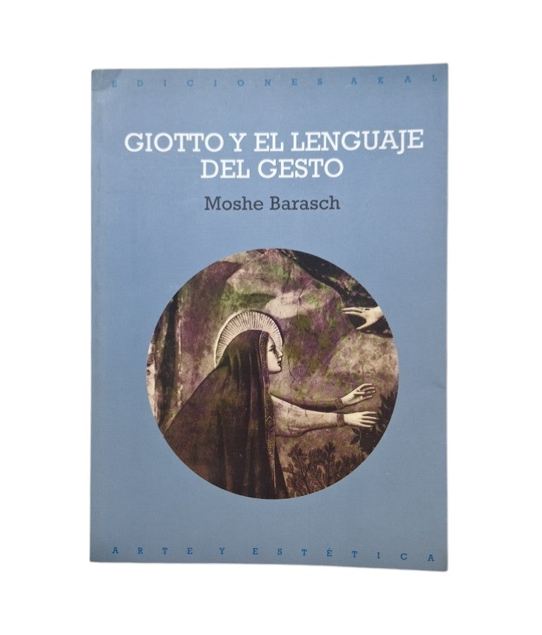 Barasch, Moshe.- GIOTTO Y EL LENGUAJE DEL GESTO