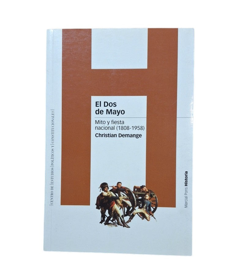 Demange, Christian.- EL DOS DE MAYO. MITO Y FIESTA NACIONAL (1808-1958)