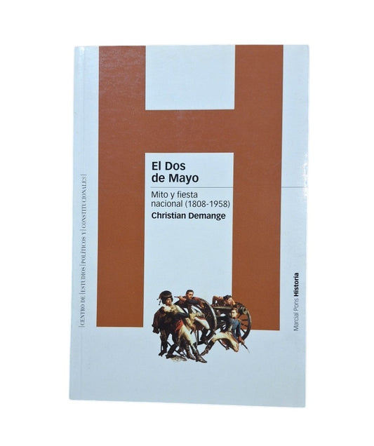 Demange, Christian.- EL DOS DE MAYO. MITO Y FIESTA NACIONAL (1808-1958)