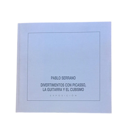 PABLO SERRANO. DIVERTIMENTOS CON PICASSO, LA GUITARRA Y EL CUBISMO