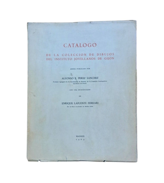 Pérez Sánchez, Alfonso.- CATÁLOGO DE LA COLECCIÓN DE DIBUJOS DEL INSTITUTO JOVELLANOS DE GIJÓN