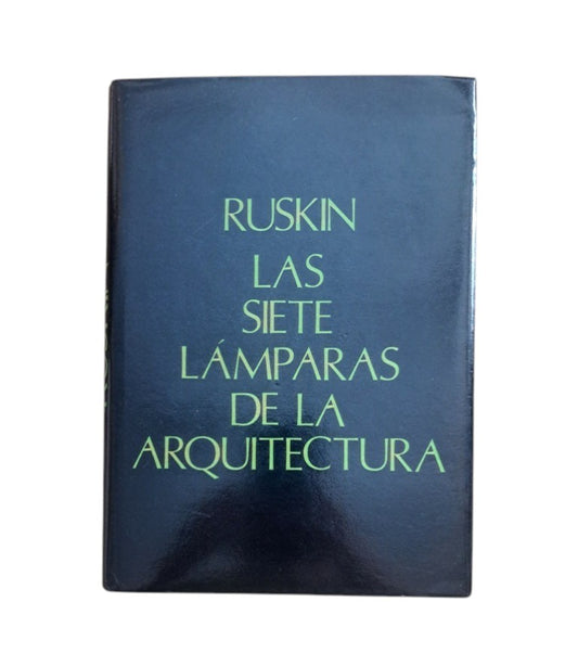 Ruskin, John.- LAS SIETE LÁMPARAS DE LA ARQUITECTURA