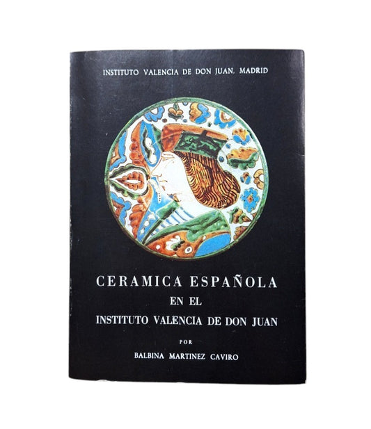 Martínez Caviro, Balbina.- CERÁMICA ESPAÑOLA EN EL INSTITUTO VALENCIA DE DON JUAN