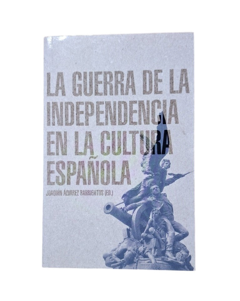 Álvarez Barrientos, Joaquín (Ed.).- LA GUERRA DE LA INDEPENDENCIA EN LA CULTURA ESPAÑOLA