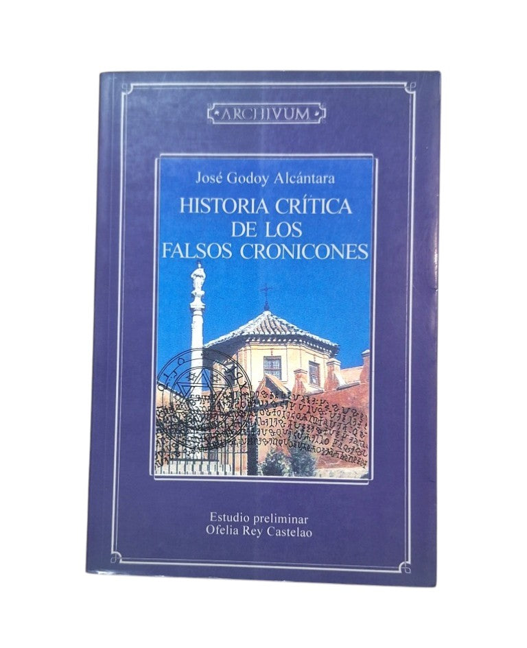 Godoy Alcántara, José.- HISTORIA CRÍTICA DE LOS FALSOS CRONICONES