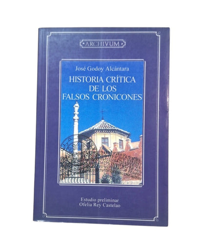 Godoy Alcántara, José.- HISTORIA CRÍTICA DE LOS FALSOS CRONICONES