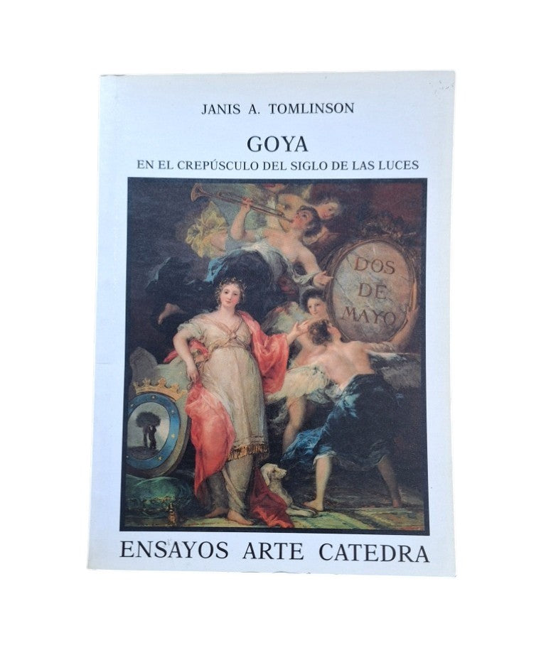 Tomlinson, Janis A.- GOYA EN EL CREPÚSCULO DEL SIGLO DE LAS LUCES