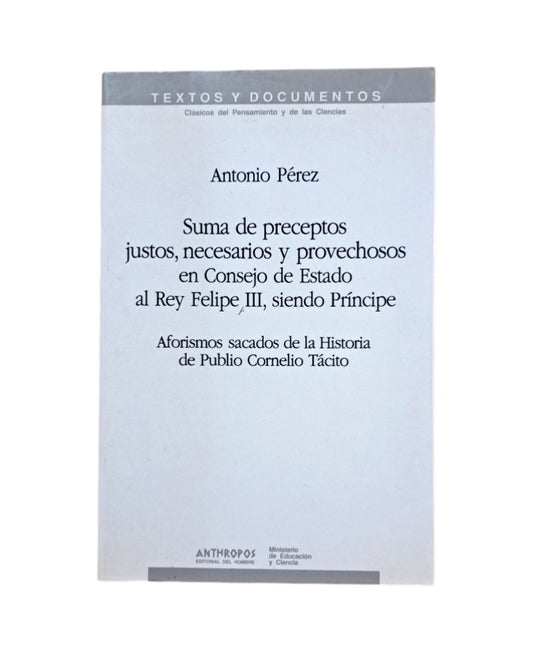 Pérez, Antonio.- SUMA DE PRECEPTOS JUSTOS, NECESARIOS Y PROVECHOSOS EN CONSEJO DE ESTADO AL REY FELIPE III, SIENDO PRÍNCIPE. AFORISMOS SACADOS DE LA HISTORIA DE PUBLIO CORNELIO TÁCITO