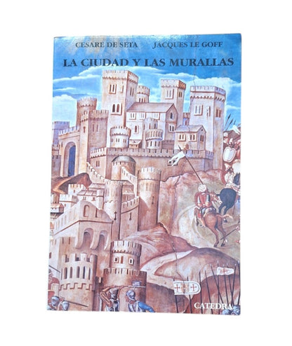 Seta, Cesare de & Le Goff, Jacques (eds.).- LA CIUDAD Y LAS MURALLAS