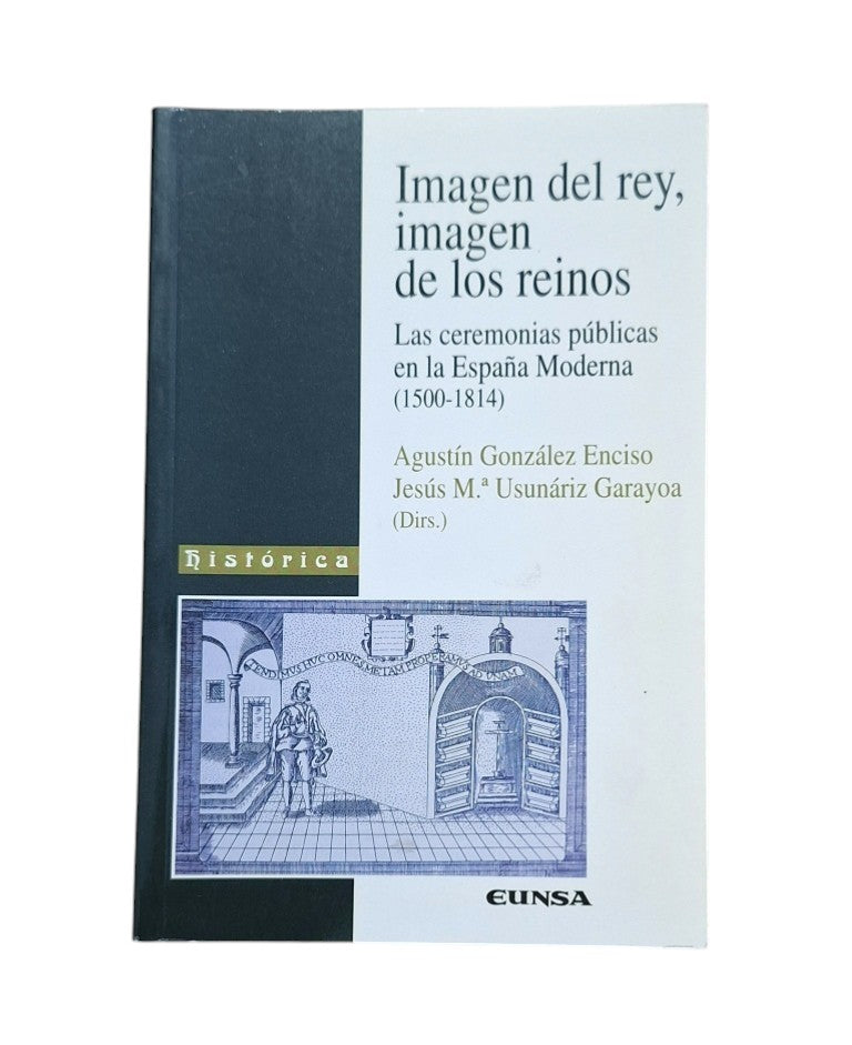 IMAGEN DEL REY, IMAGEN DE LOS REINOS. LAS CEREMONIAS PÚBLICAS EN LA ESPAÑA MODERNA (1500-1814)