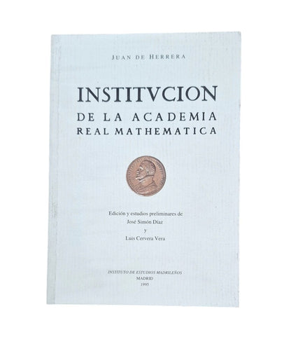 Herrera, Juan de.- INSTITUCIÓN DE LA ACADEMIA REAL MATHEMATICA