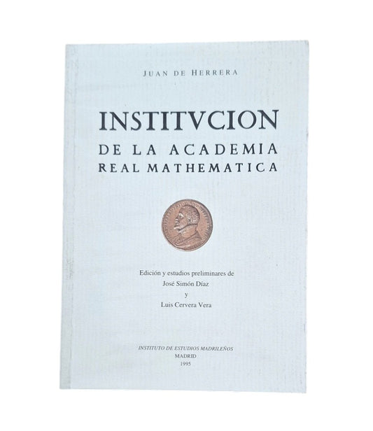 Herrera, Juan de.- INSTITUCIÓN DE LA ACADEMIA REAL MATHEMATICA