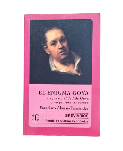 Alonso-Fernández, Francisco.- EL ENIGMA GOYA. LA PERSONALIDAD DE GOYA Y SU PINTURA TENEBROSA