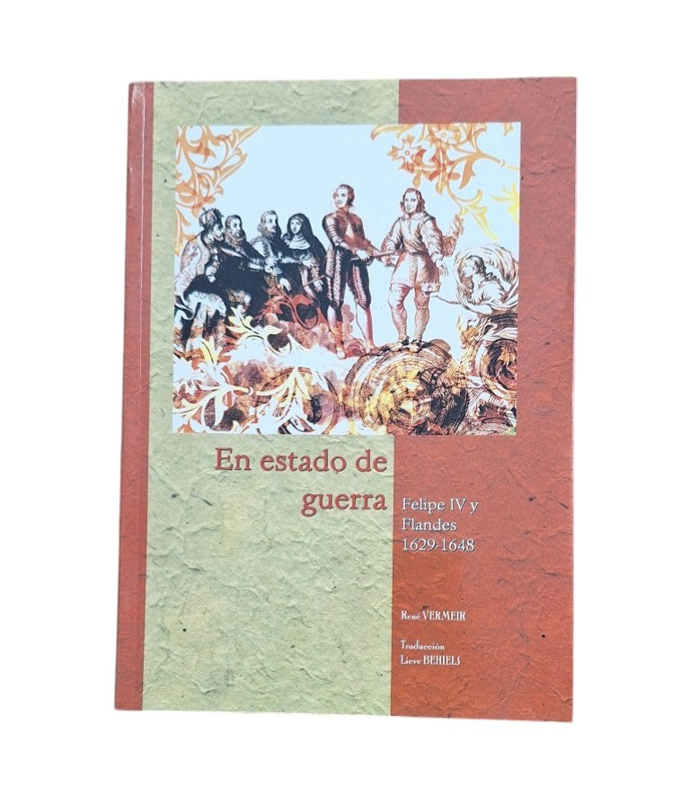 Vermeir, René.- EN ESTADO DE GUERRA. FELIPE IV Y FLANDES 1629-1648
