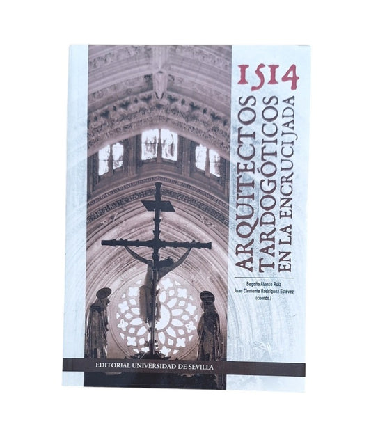 Alonso Ruiz, B. & Rodríguez Estévez, J. C. (coord.) - 1514. ARQUITECTOS TARDOGÓTICOS EN LA ENCRUCIJADA