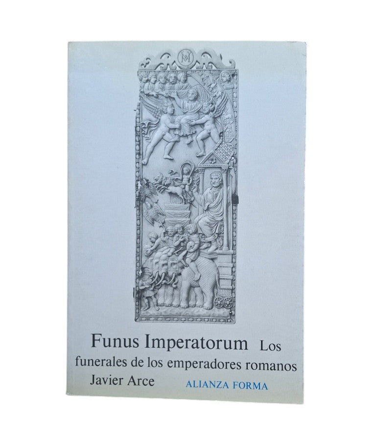 Arce, Javier.- FUNUS IMPERATORUM. LOS FUNERALES DE LOS EMPERADORES ROMANOS