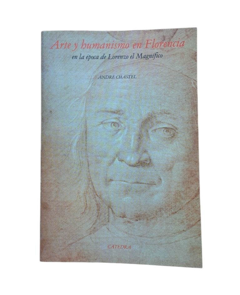 Chastel, André.- ARTE Y HUMANISMO EN FLORENCIA EN LA ÉPOCA DE LORENZO EL MAGNÍFICO