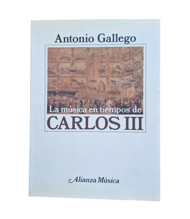 Gallego, Antonio.- LA MÚSICA EN TIEMPOS DE CARLOS III