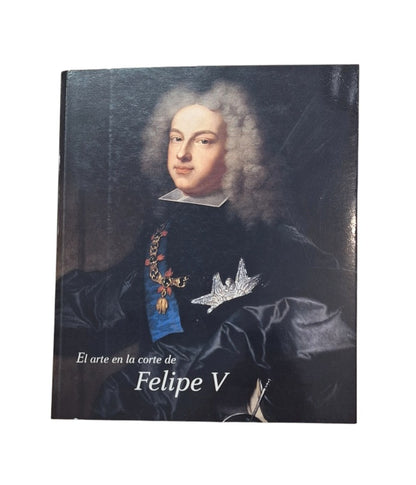 VV.AA.- EL ARTE EN LA CORTE DE FELIPE V