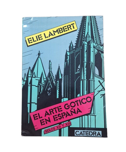 Lambert, Elie.- EL ARTE GÓTICO EN ESPAÑA. SIGLOS XII Y XIII