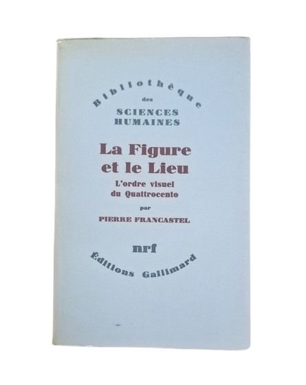 Francastel, Pierre.- LE FIGURE ET LE LIEU. L'ORDRE VISUEL DU QUATTROCENTO