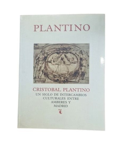 VV.AA.- CRISTÓBAL PLANTINO. UN SIGLO DE INTERCAMBIOS CULTURALES ENTRE AMBERES Y MADRID