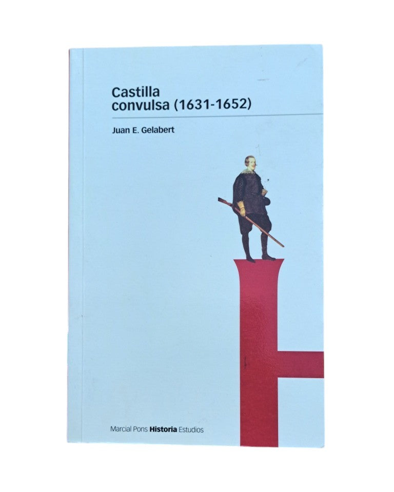 Gelabert, Juan E.- CASTILLA CONVULSA (1631-1652)