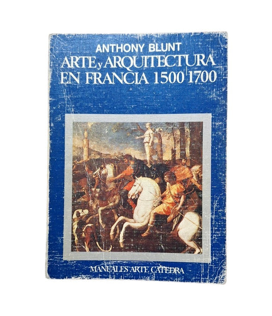 Blunt, Anthony.- ARTE Y ARQUITECTURA EN FRANCIA 1500-1700