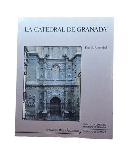 Rosenthal, Earl E..- LA CATEDRAL DE GRANADA. UN ESTUDIO SOBRE EL RENACIMIENTO ESPAÑOL