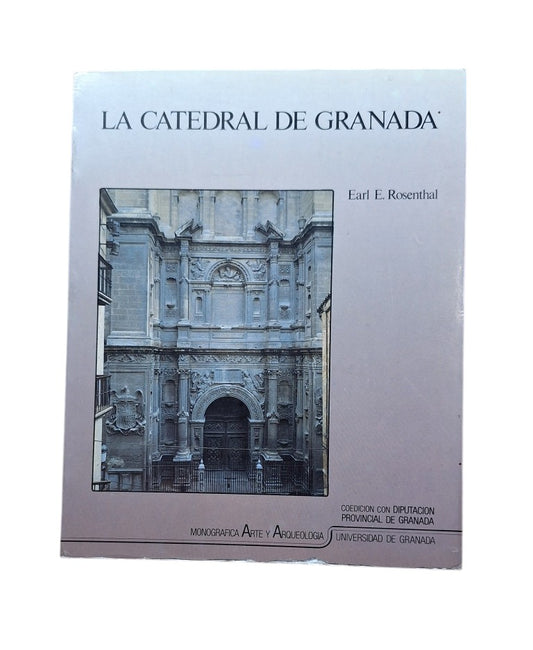 Rosenthal, Earl E..- LA CATEDRAL DE GRANADA. UN ESTUDIO SOBRE EL RENACIMIENTO ESPAÑOL