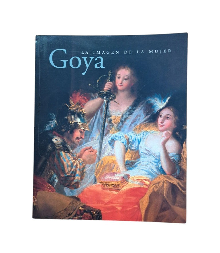 Calvo Serraller, Francisco (Comisario de la Exposición).- GOYA. LA IMAGEN DE LA MUJER