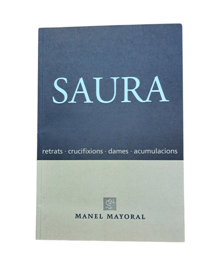 SAURA. RETRATS. CRUCIFIXIONS. DAMES. ACUMULACIONS