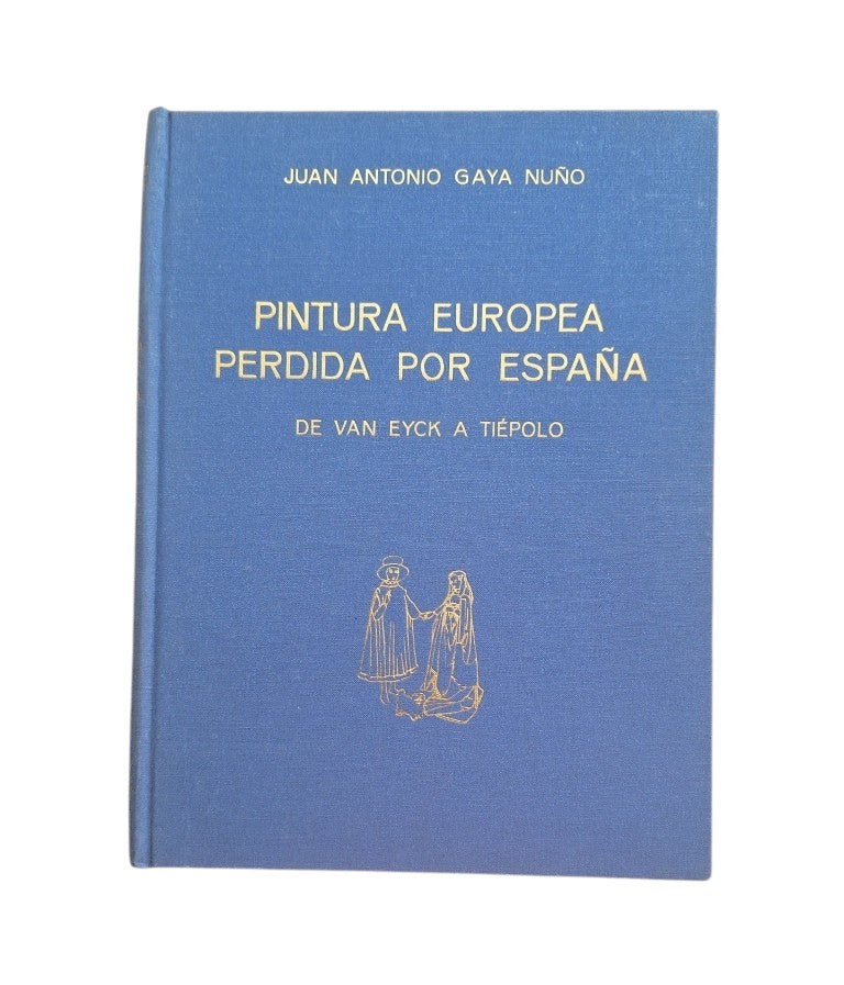 Gaya Nuño, Juan Antonio.- PINTURA EUROPEA PERDIDA POR ESPAÑA. DE VAN EYCK A TIÉPOLO