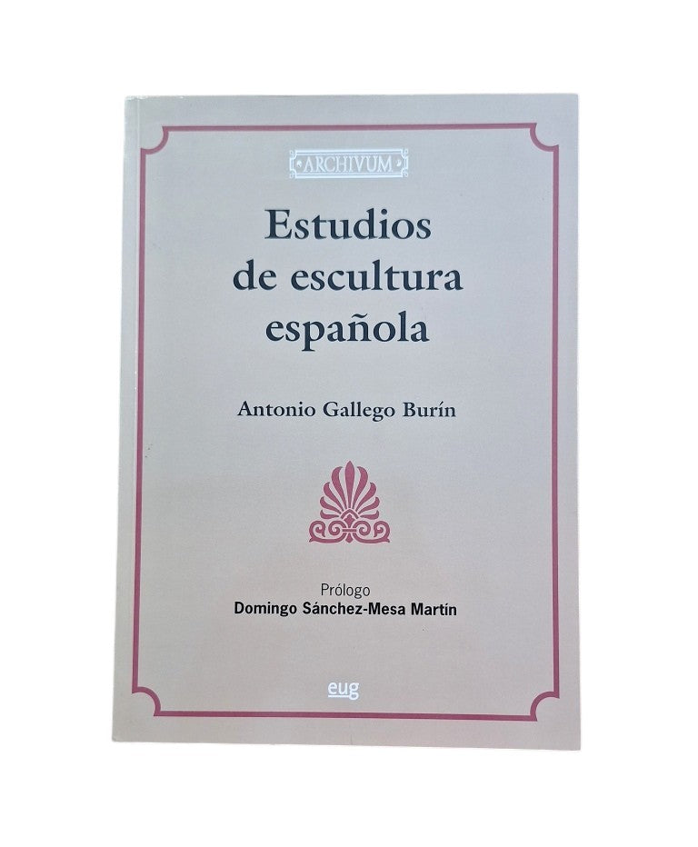 Gallego Burín, Antonio.- ESTUDIOS DE ESCULTURA ESPAÑOLA