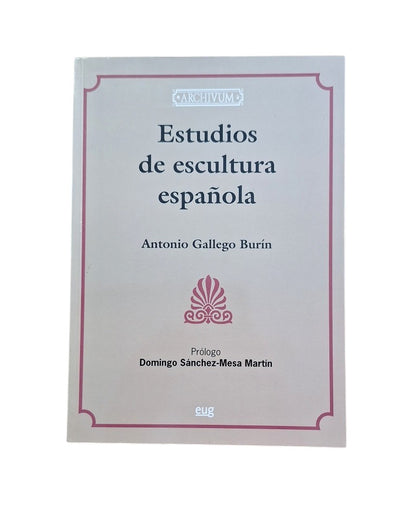 Gallego Burín, Antonio.- ESTUDIOS DE ESCULTURA ESPAÑOLA