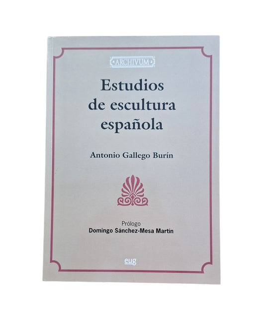 Gallego Burín, Antonio.- ESTUDIOS DE ESCULTURA ESPAÑOLA