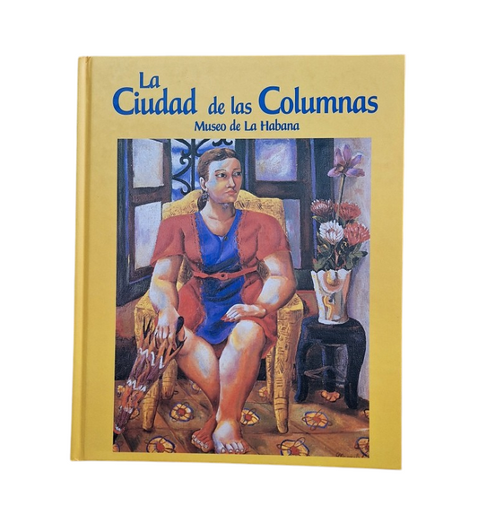 Fernández, Pilar & Merino, Luz.- LA CIUDAD DE LAS COLUMNAS. MUSEO DE LA HABANA