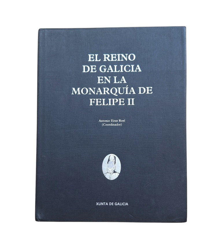 Eiras Roel, Antonio (Coordinador).- EL REINO DE GALICIA EN LA MONARQUÍA DE FELIPE II