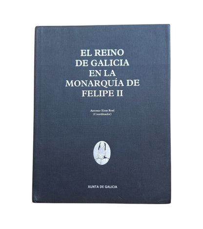Eiras Roel, Antonio (Coordinador).- EL REINO DE GALICIA EN LA MONARQUÍA DE FELIPE II