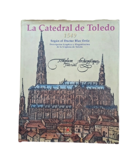 Gonzálvez, Ramón & Pereda, Felipe.- LA CATEDRAL DE TOLEDO 1549 SEGÚN EL DR. BLAS