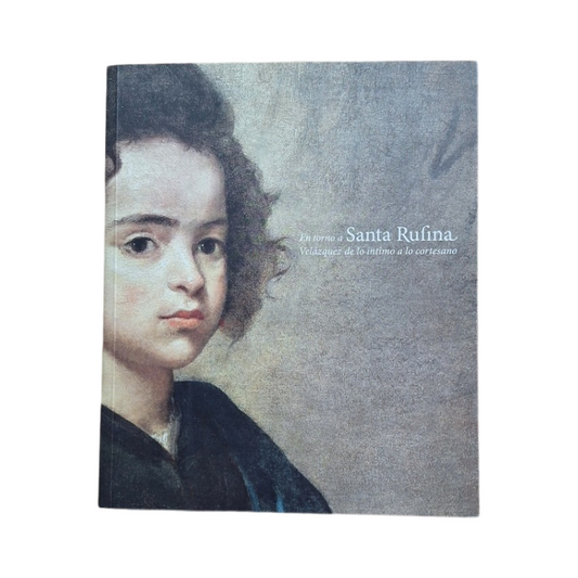 VV.AA.- EN TORNO A SANTA RUFINA. VELÁZQUEZ DE LO ÍNTIMO A LO CORTESANO