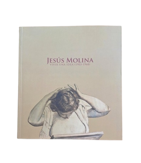 JESÚS MOLINA. VIVIR UNA IDEA (1903-1968)