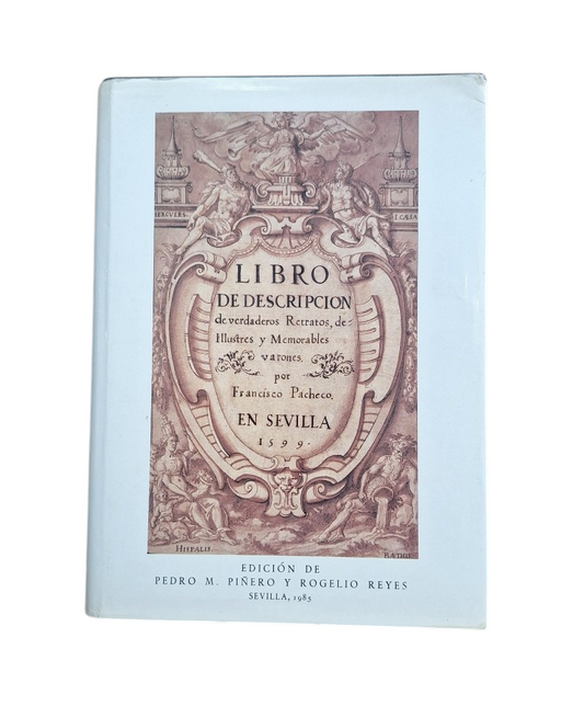Pacheco, Francisco.- LIBRO DE DESCRIPCIÓN DE VERDADEROS RETRATOS DE ILUSTRES Y MEMORABLES VARONES