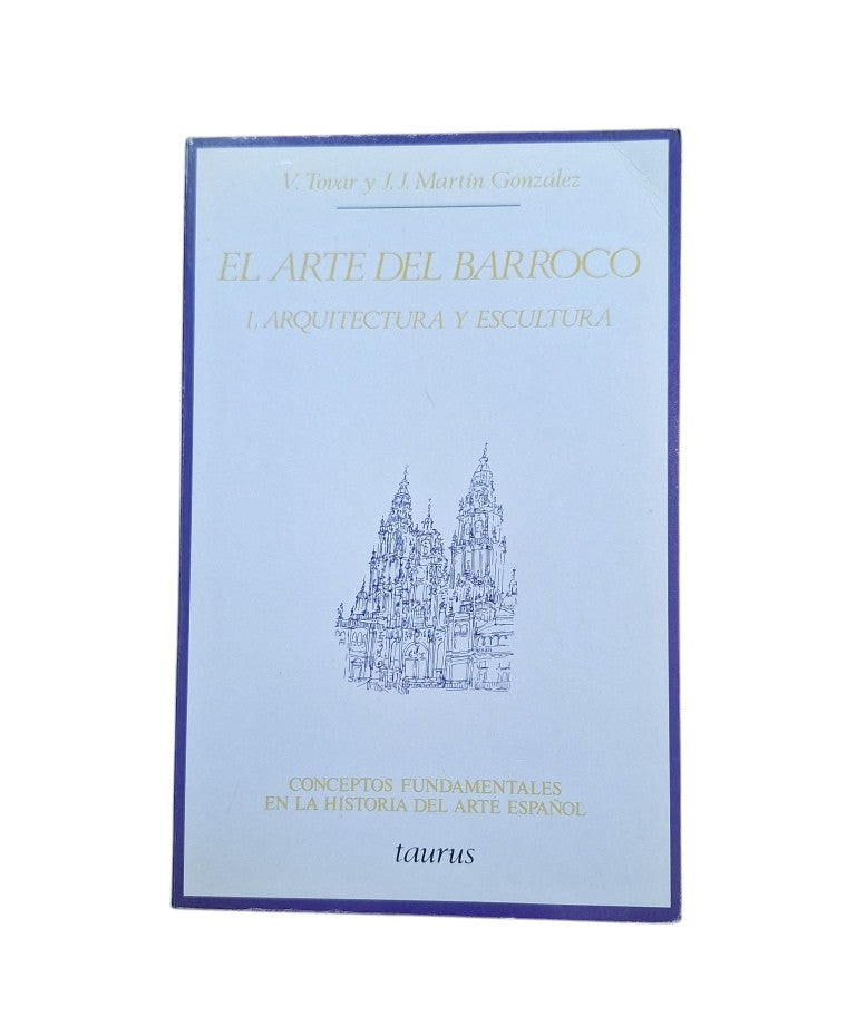 Tovar, Virginia & Martín González, Juan José.- EL ARTE DEL BARROCO (I) ARQUITECTURA Y BARROCO