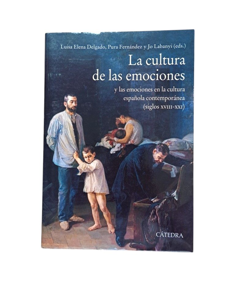 VV.AA.- LA CULTURA DE LAS EMOCIONES Y LAS EMOCIONES EN LA CULTURA ESPAÑOLA CONTEMPORÁNEA (SIGLOS XVIII-XXI)