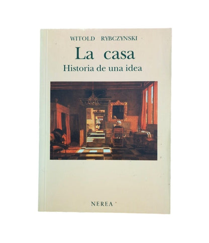 Rybczynski, Witold.- LA CASA. HISTORIA DE UNA IDEA